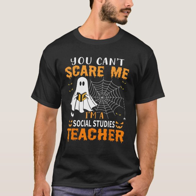 You Can't Scare Me I'm A Social Studies Teacher 1 T-Shirt (Front)