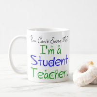 You Can't Scare Me I'm a Student Teacher Funny Coffee Mug