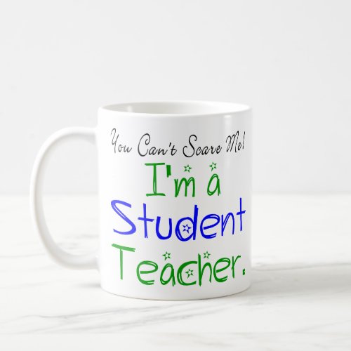 You Cant Scare Me Im a Student Teacher Funny Coffee Mug