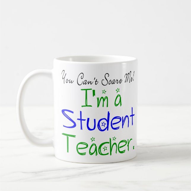 You Can't Scare Me I'm a Student Teacher Funny Coffee Mug (Left)