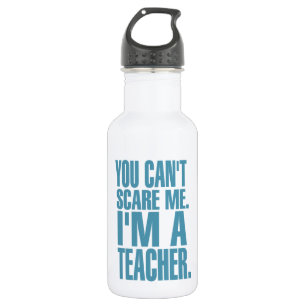 You Can't Scare Me. I'm A Teacher (blue) Water Bottle