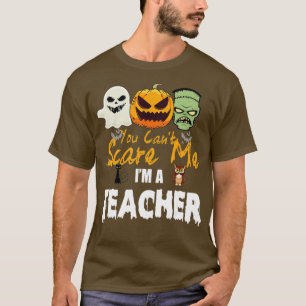 You Cant Scare Me Im A Teacher Funny Halloween Tea T-Shirt
