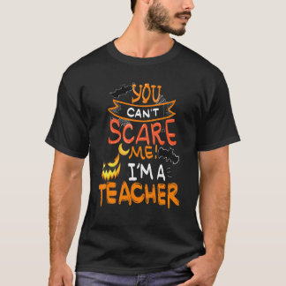 You Can't Scare Me I'm A Teacher Halloween Costu T-Shirt