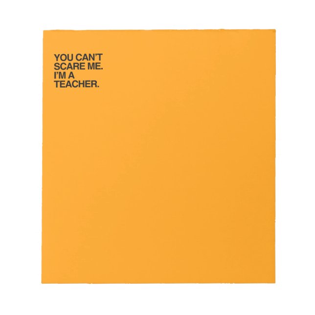 YOU CAN'T SCARE ME, I'M A TEACHER - Halloween Notepad (Front)