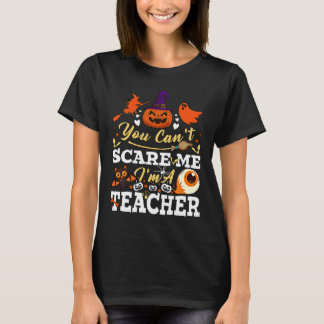 You Can't Scare Me I'm A Teacher Halloween Teache T-Shirt