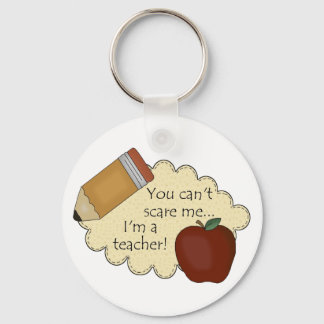 You Can't Scare Me...I'm A Teacher! Keychain
