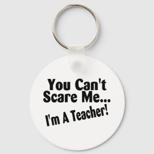 You Cant Scare Me Im A Teacher Keychain