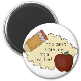 You Can't Scare Me...I'm A Teacher! magnet