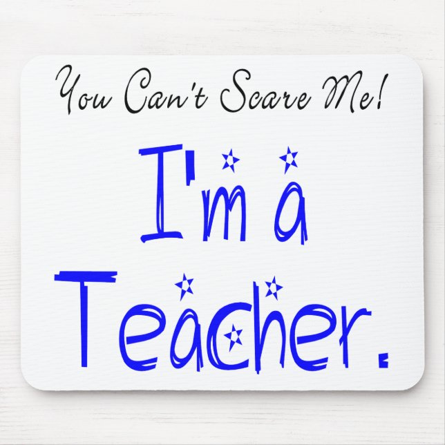 You Can't Scare Me I'm a Teacher Mouse Pad (Front)