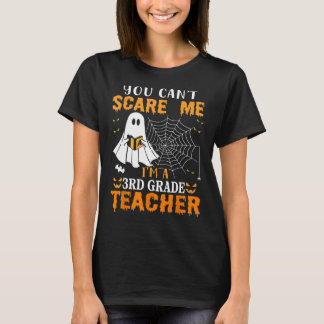 You Can't Scare Me I'm A Third Grade Teacher T-Shirt