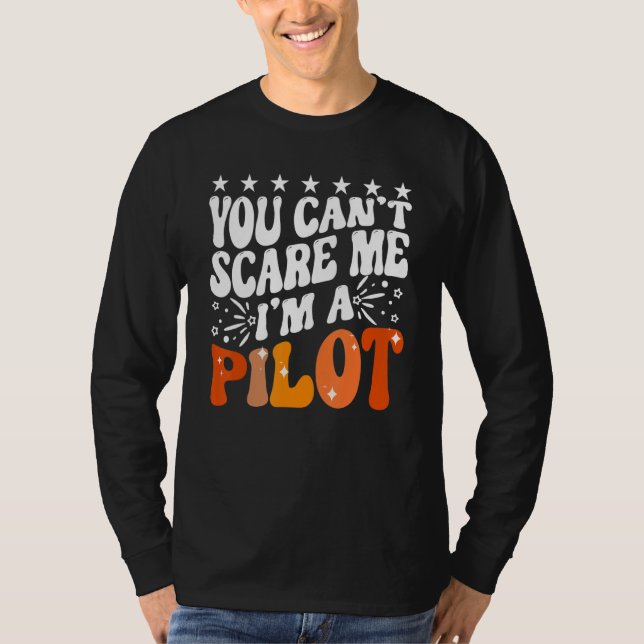 You Can't Scare Me I'm An Airplane Pilot Flying Fl T-Shirt (Front)