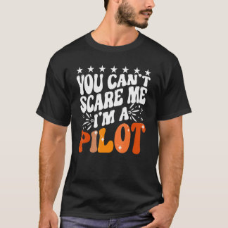 You Can't Scare Me I'm An Airplane Pilot Flying Fl T-Shirt