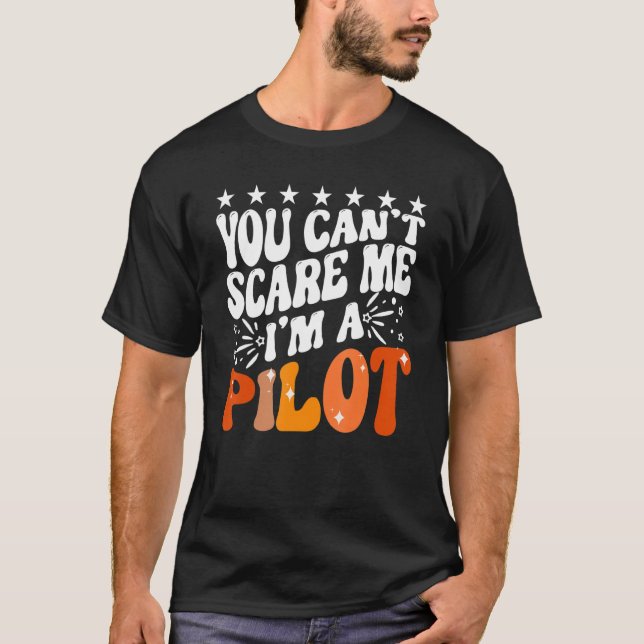 You Can't Scare Me I'm An Airplane Pilot Flying Fl T-Shirt (Front)