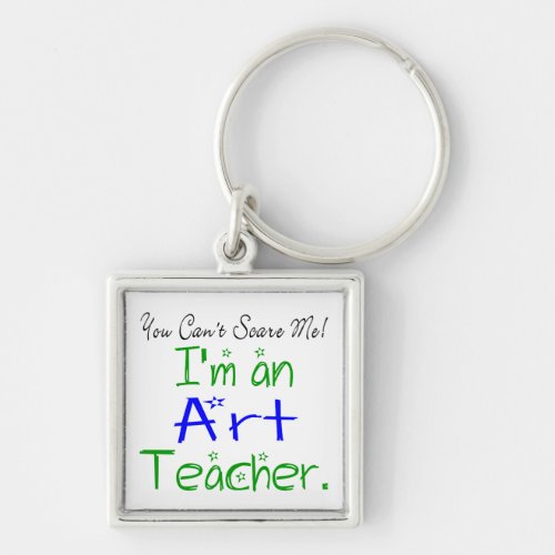 You Cant Scare Me Im an Art Teacher Cute Keychain