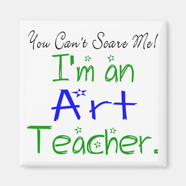 You Can't Scare Me I'm an Art Teacher Funny Magnet (Front)