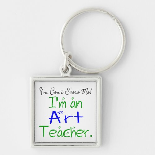 You Cant Scare Me Im an Art Teacher Keychain