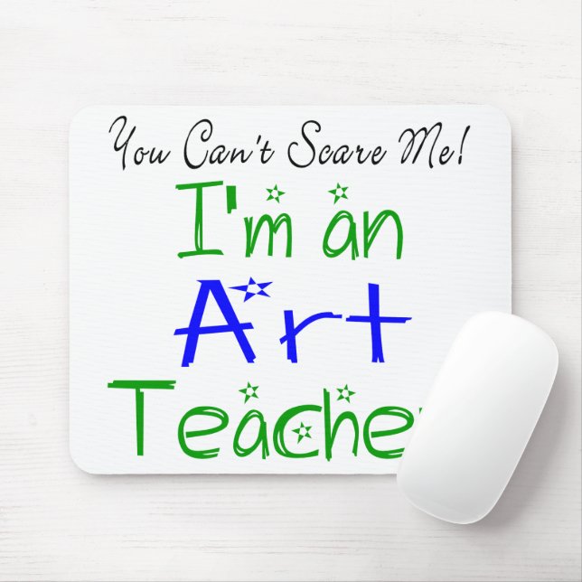 You Can't Scare Me I'm an Art Teacher Mouse Pad (With Mouse)
