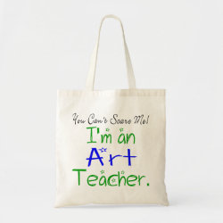 You Can't Scare Me I'm an Art Teacher Tote Bag