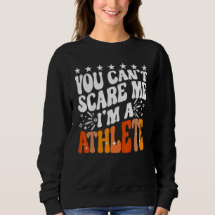 You Can't Scare Me I'm An Athlete Funny Runner Spo Sweatshirt