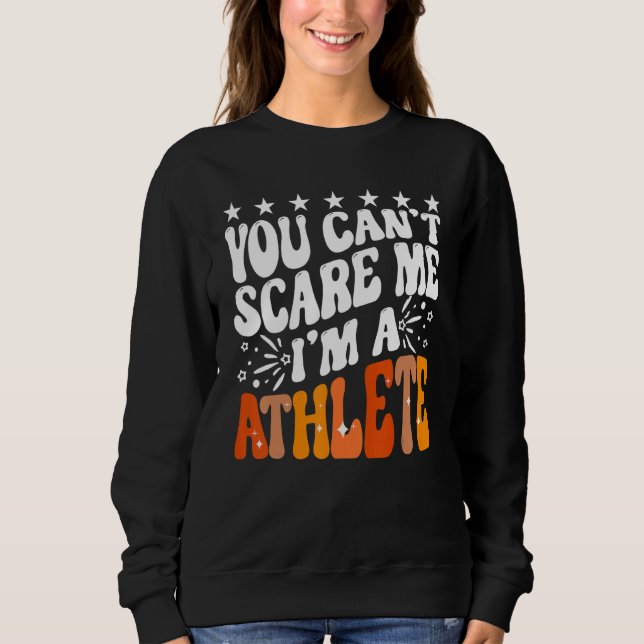 You Can't Scare Me I'm An Athlete Funny Runner Spo Sweatshirt (Front)