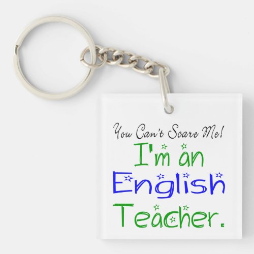 You Cant Scare Me Im an English Teacher Funny Keychain