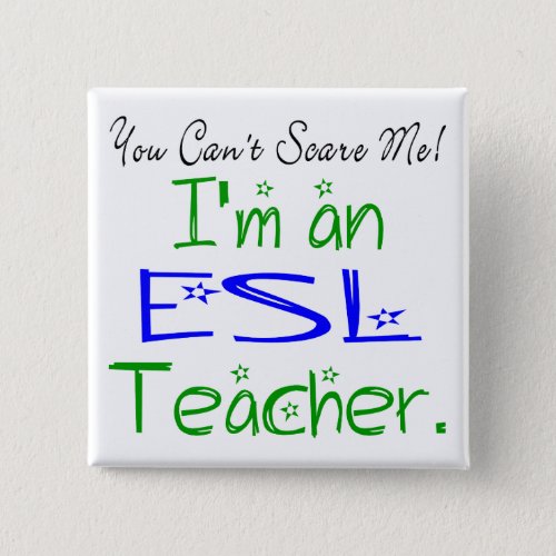You Cant Scare Me Im an ESL Teacher Button