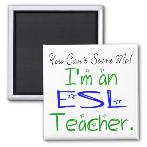 You Cant Scare Me Im an ESL Teacher Magnet
