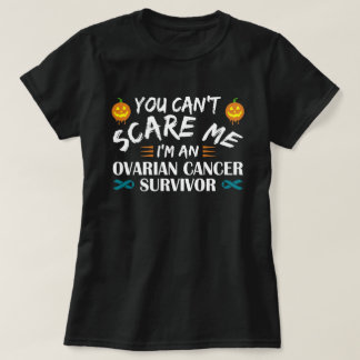 You Can't Scare Me I'm An Ovarian Cancer Survivor T-Shirt