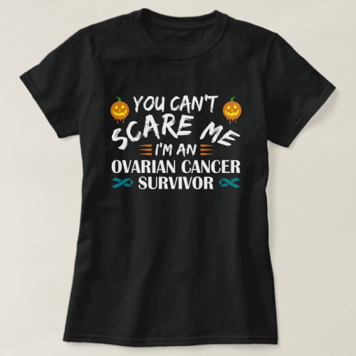 You Cant Scare Me Im An Ovarian Cancer Survivor T_Shirt