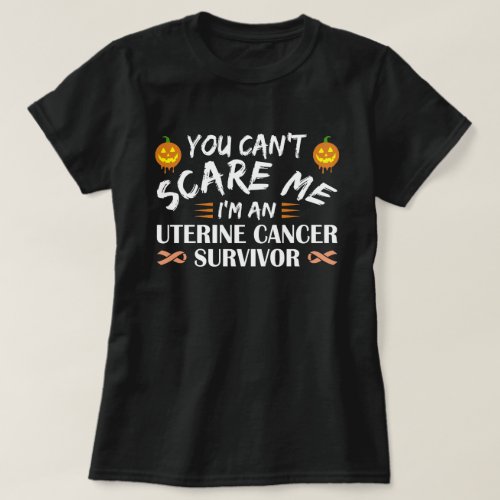 You Cant Scare Me Im An Uterine Cancer Survivor T_Shirt