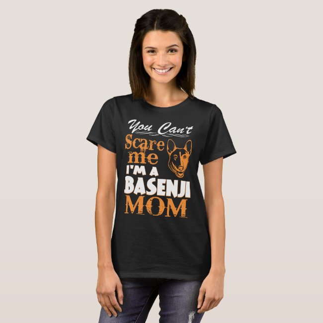 You Cant Scare Me Im Basenji Mom T-Shirt