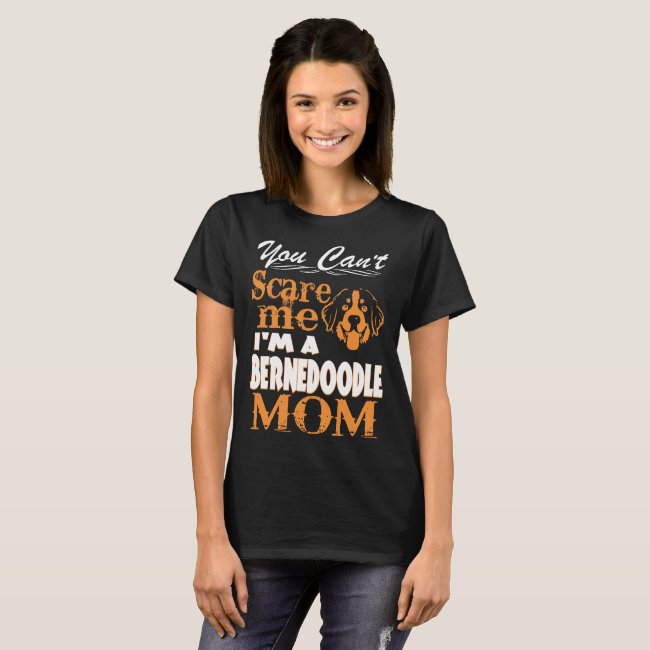 You Cant Scare Me Im Bernedoodle Mom T-Shirt