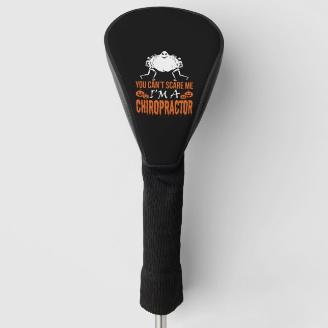 You Cant Scare Me Im Chiropractor Halloween Golf Head Cover (Front)