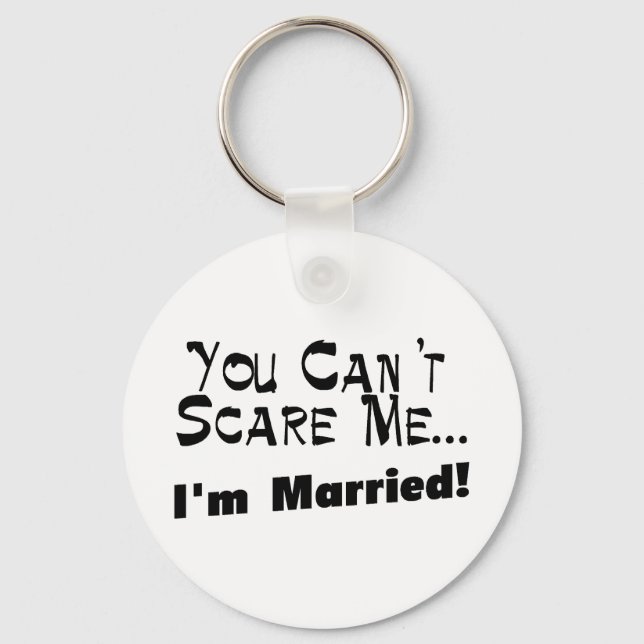 You Can't Scare Me I'm Married Keychain (Front)