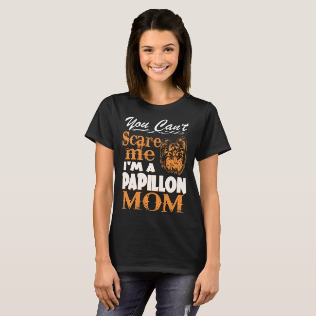 You Cant Scare Me Im Papillon Mom T-Shirt
