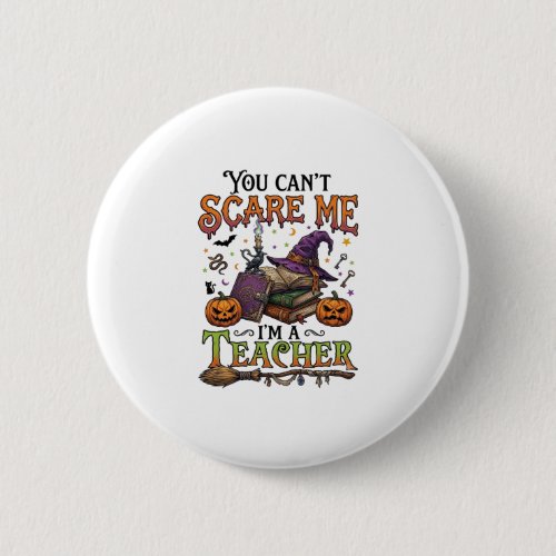 You Cant Scare Me Im Teacher Halloween Books Pumpk Button