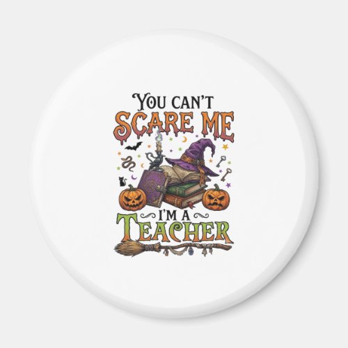 You Cant Scare Me Im Teacher Halloween Books Pumpk Magnet