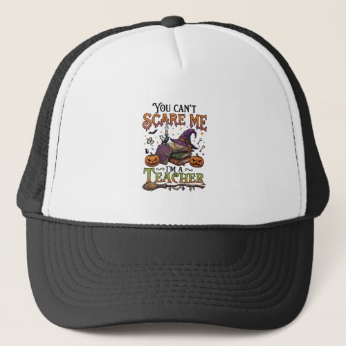 You Cant Scare Me Im Teacher Halloween Books Pumpk Trucker Hat