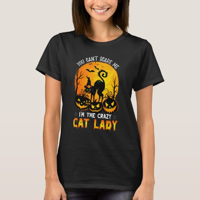 You Can't Scare Me I'm The Crazy Cat Lady Witch T-Shirt (Front)