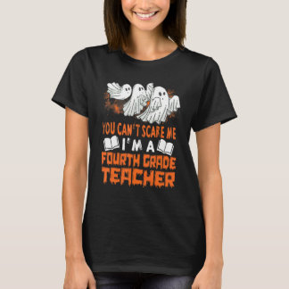 You Cant Scare Me Iu2019m A Fourth Grade Teacher G T-Shirt