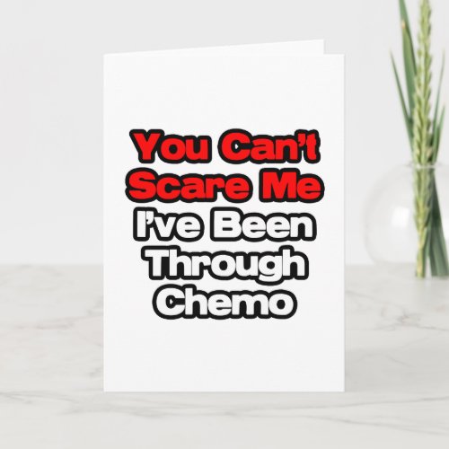 You Cant Scare MeIve Been Through Chemo Card