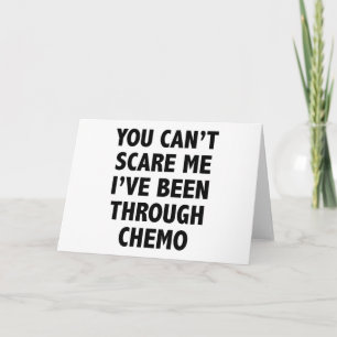 You Can't Scare Me I've Been Through Chemo Card