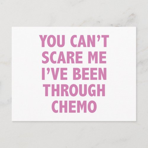 You Cant Scare Me Ive Been Through Chemo Postcard