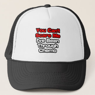 You Can't Scare Me...I've Been Through Chemo Trucker Hat