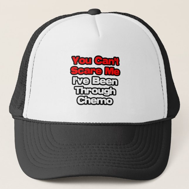 You Can't Scare Me...I've Been Through Chemo Trucker Hat (Front)