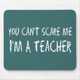 You Can't Scare Me Mousepad