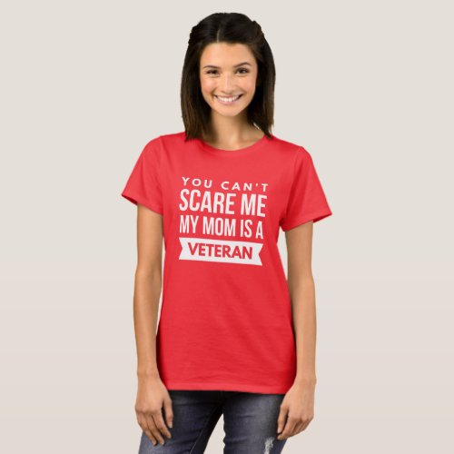 You cant scare me my mom is a Veteran T_Shirt