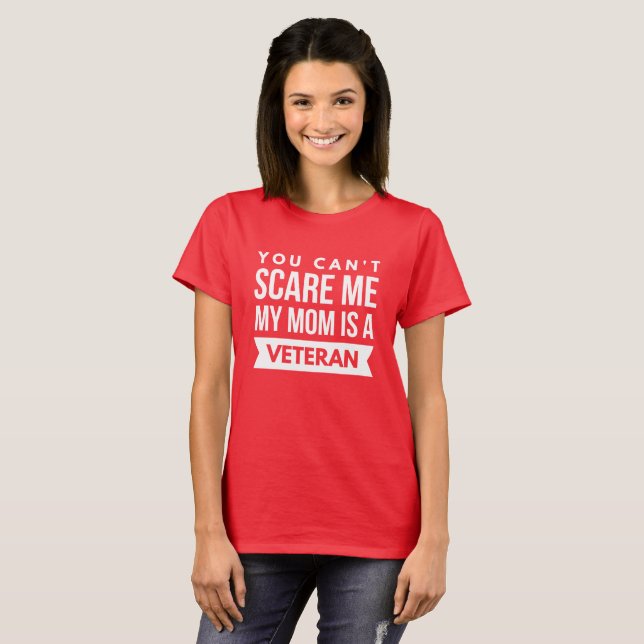 You can't scare me, my mom is a Veteran T-Shirt (Front Full)