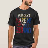 You Can't Scare Me My Wife Is Filipino Funny Pinoy T-Shirt
