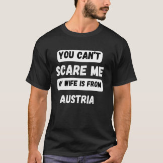 You can't scare me my wife is from Austria Family T-Shirt